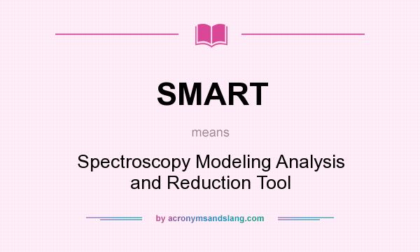 What does SMART mean? It stands for Spectroscopy Modeling Analysis and Reduction Tool