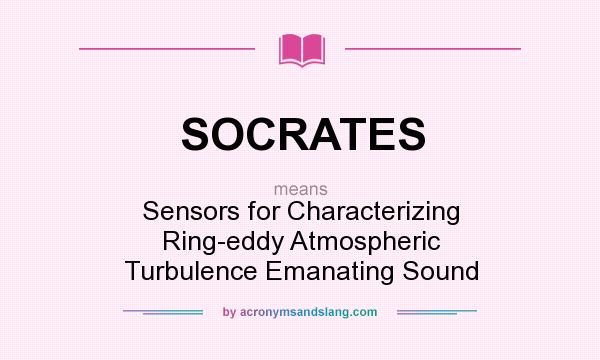 What does SOCRATES mean? It stands for Sensors for Characterizing Ring-eddy Atmospheric Turbulence Emanating Sound
