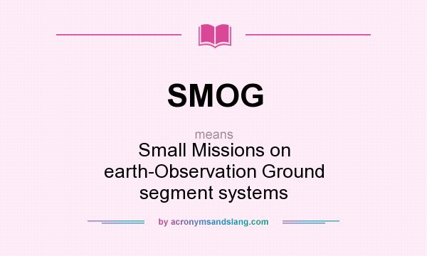 What does SMOG mean? It stands for Small Missions on earth-Observation Ground segment systems