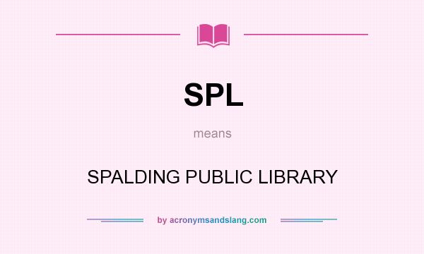 What does SPL mean? It stands for SPALDING PUBLIC LIBRARY