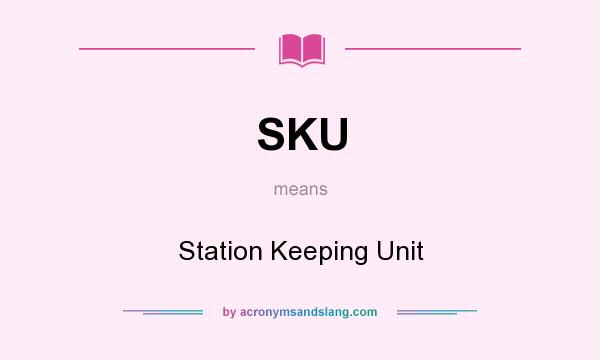 What does SKU mean? It stands for Station Keeping Unit