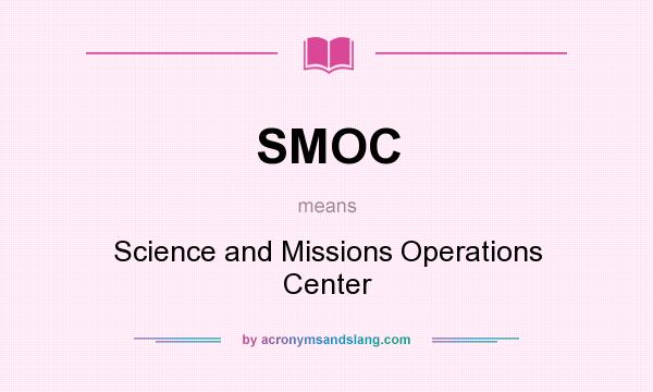 What does SMOC mean? It stands for Science and Missions Operations Center