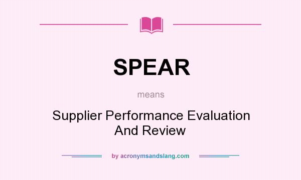 What does SPEAR mean? It stands for Supplier Performance Evaluation And Review
