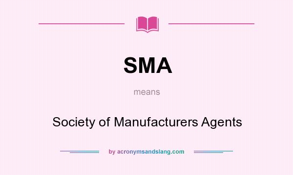 What does SMA mean? It stands for Society of Manufacturers Agents