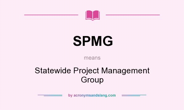 What does SPMG mean? It stands for Statewide Project Management Group