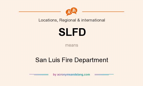 What does SLFD mean? It stands for San Luis Fire Department