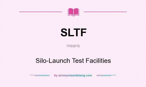What does SLTF mean? It stands for Silo-Launch Test Facilities