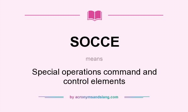 What does SOCCE mean? It stands for Special operations command and control elements