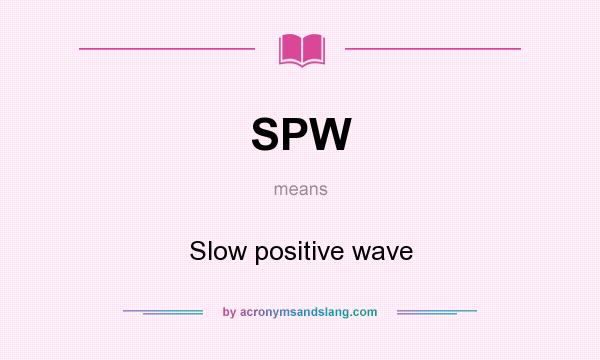 What does SPW mean? It stands for Slow positive wave