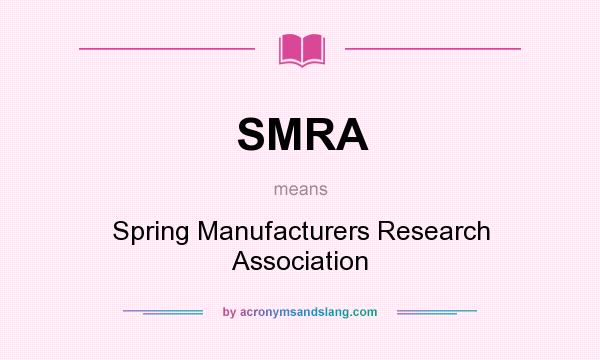 What does SMRA mean? It stands for Spring Manufacturers Research Association