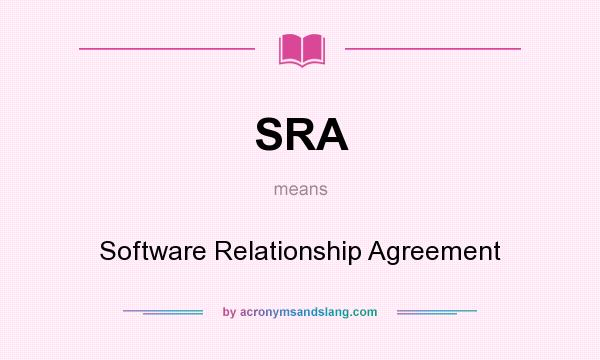 What does SRA mean? It stands for Software Relationship Agreement
