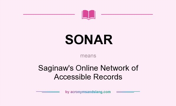 What does SONAR mean? It stands for Saginaw`s Online Network of Accessible Records