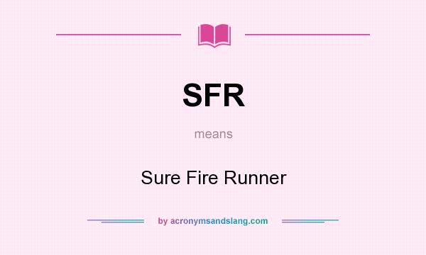 What does SFR mean? It stands for Sure Fire Runner