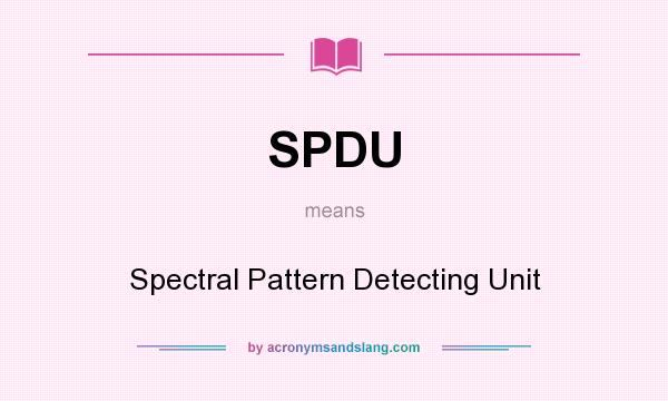 What does SPDU mean? It stands for Spectral Pattern Detecting Unit