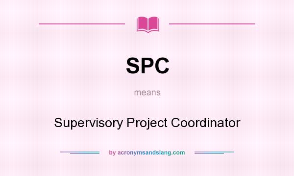 What does SPC mean? It stands for Supervisory Project Coordinator