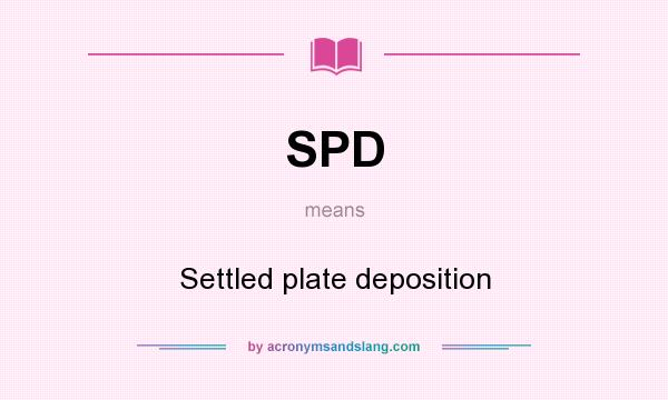 What does SPD mean? It stands for Settled plate deposition