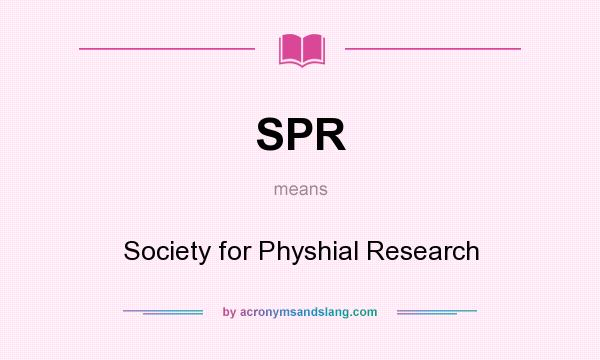 What does SPR mean? It stands for Society for Physhial Research