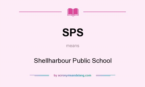 What does SPS mean? It stands for Shellharbour Public School