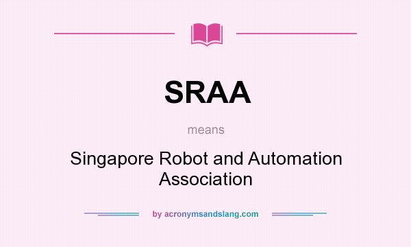 What does SRAA mean? It stands for Singapore Robot and Automation Association