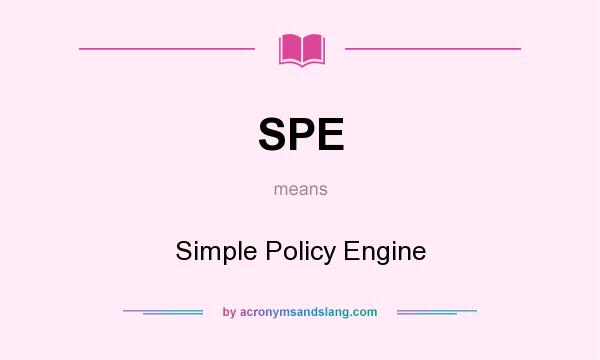 What does SPE mean? It stands for Simple Policy Engine