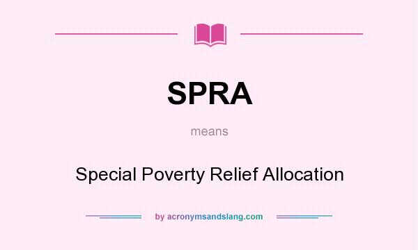 What does SPRA mean? It stands for Special Poverty Relief Allocation
