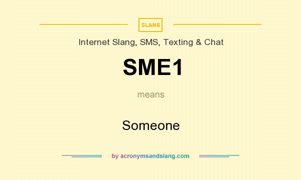 What does SME1 mean? It stands for Someone