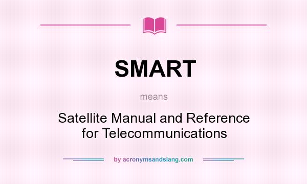What does SMART mean? It stands for Satellite Manual and Reference for Telecommunications