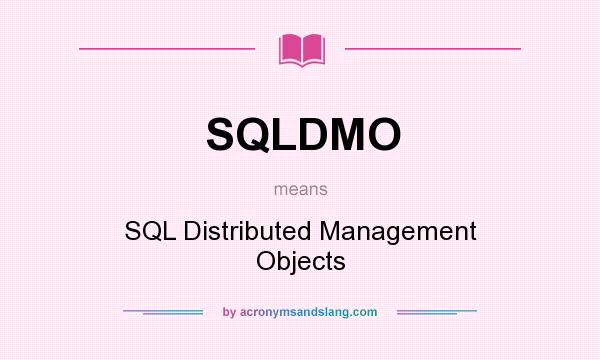 What does SQLDMO mean? It stands for SQL Distributed Management Objects