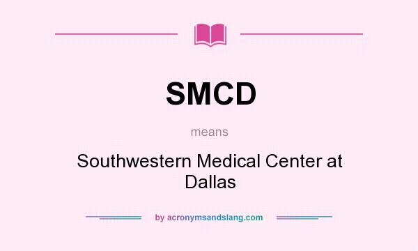 What does SMCD mean? It stands for Southwestern Medical Center at Dallas