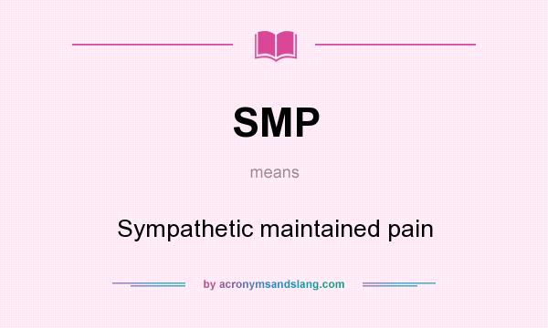 What does SMP mean? It stands for Sympathetic maintained pain