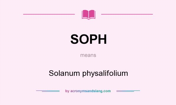 What does SOPH mean? It stands for Solanum physalifolium