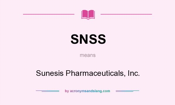 What does SNSS mean? It stands for Sunesis Pharmaceuticals, Inc.