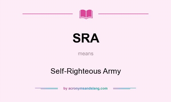 What does SRA mean? It stands for Self-Righteous Army
