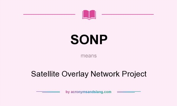 What does SONP mean? It stands for Satellite Overlay Network Project