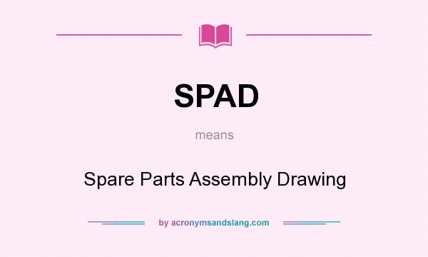 What does SPAD mean? It stands for Spare Parts Assembly Drawing