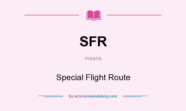 What does SFR mean? It stands for Special Flight Route
