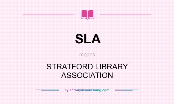 What does SLA mean? It stands for STRATFORD LIBRARY ASSOCIATION