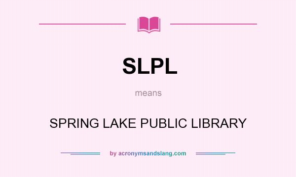 What does SLPL mean? It stands for SPRING LAKE PUBLIC LIBRARY