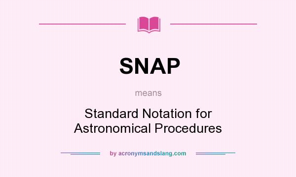What does SNAP mean? It stands for Standard Notation for Astronomical Procedures