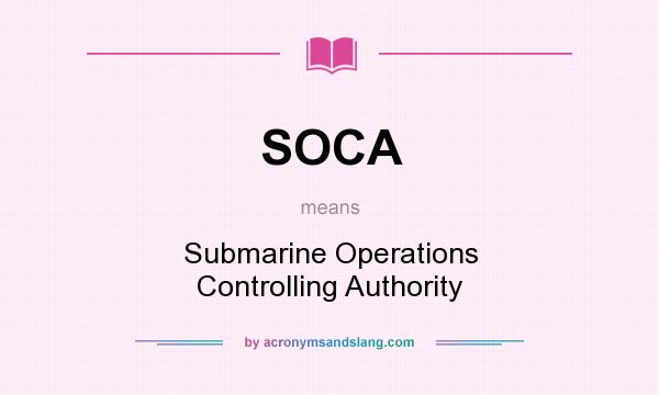 What does SOCA mean? It stands for Submarine Operations Controlling Authority