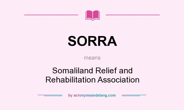 What does SORRA mean? It stands for Somaliland Relief and Rehabilitation Association
