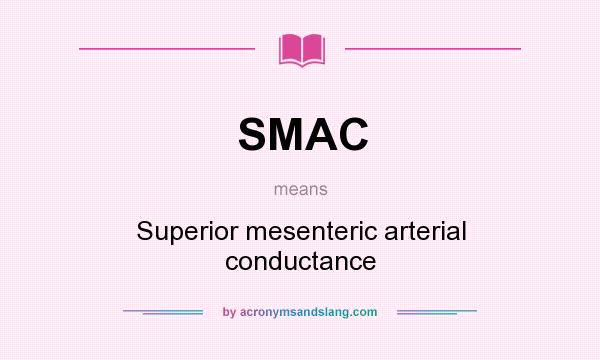 What does SMAC mean? It stands for Superior mesenteric arterial conductance