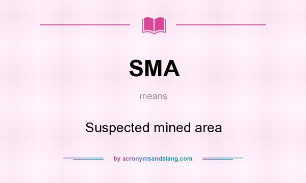 What does SMA mean? It stands for Suspected mined area