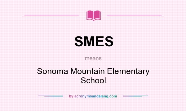 What does SMES mean? It stands for Sonoma Mountain Elementary School