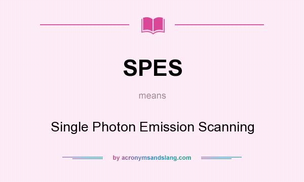 What does SPES mean? It stands for Single Photon Emission Scanning
