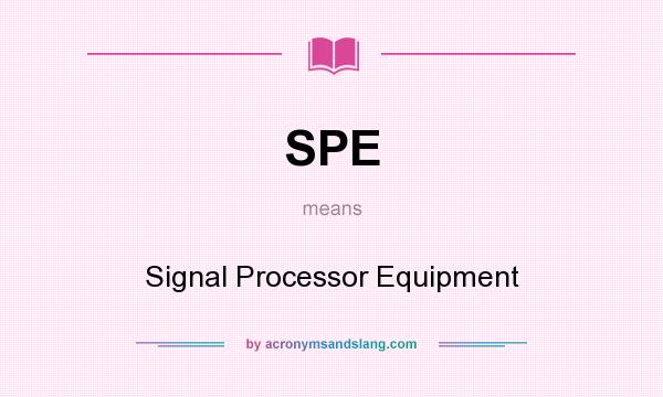 What does SPE mean? It stands for Signal Processor Equipment