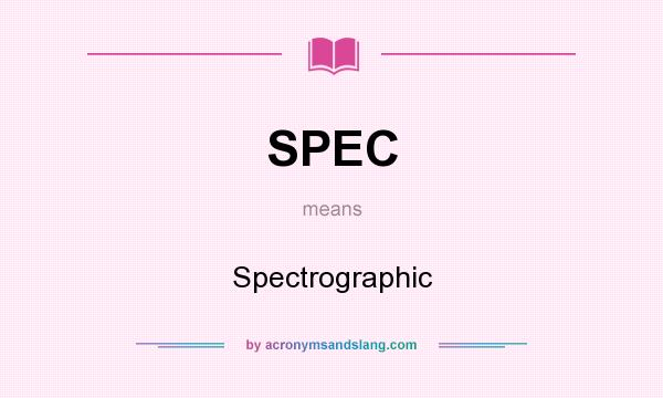 What does SPEC mean? It stands for Spectrographic