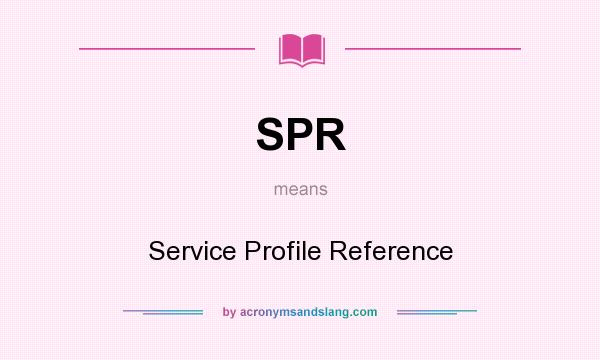 What does SPR mean? It stands for Service Profile Reference