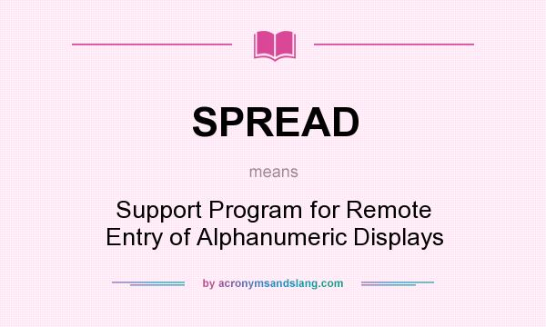 What does SPREAD mean? It stands for Support Program for Remote Entry of Alphanumeric Displays