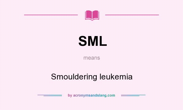 What does SML mean? It stands for Smouldering leukemia